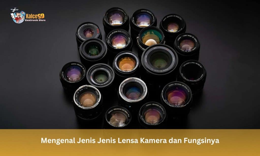 Mengenal Jenis Jenis Lensa Kamera dan Fungsinya