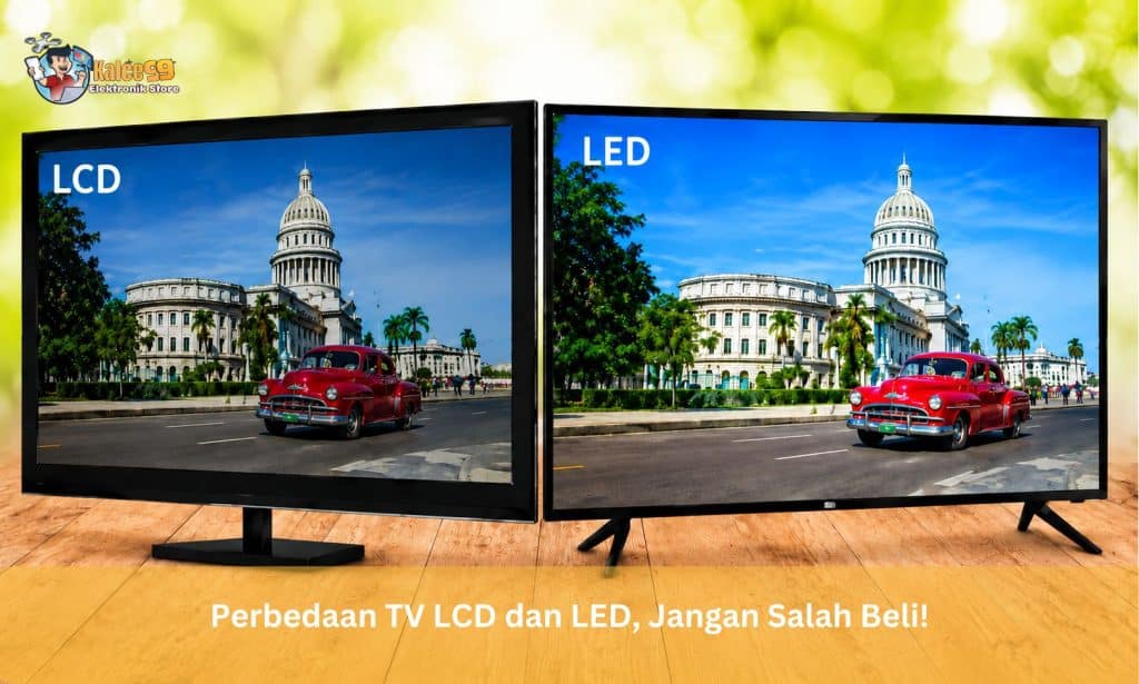 Perbedaan TV LCD dan LED, Jangan Salah Beli!