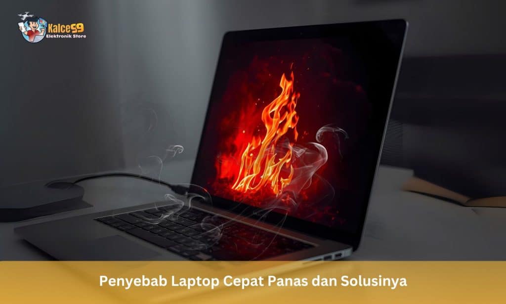 Penyebab Laptop Cepat Panas dan Solusinya
