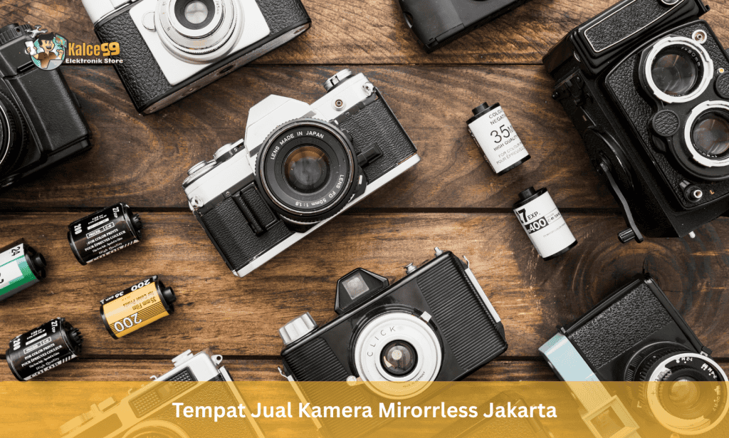 Tempat Jual Kamera Mirorrless Jakarta